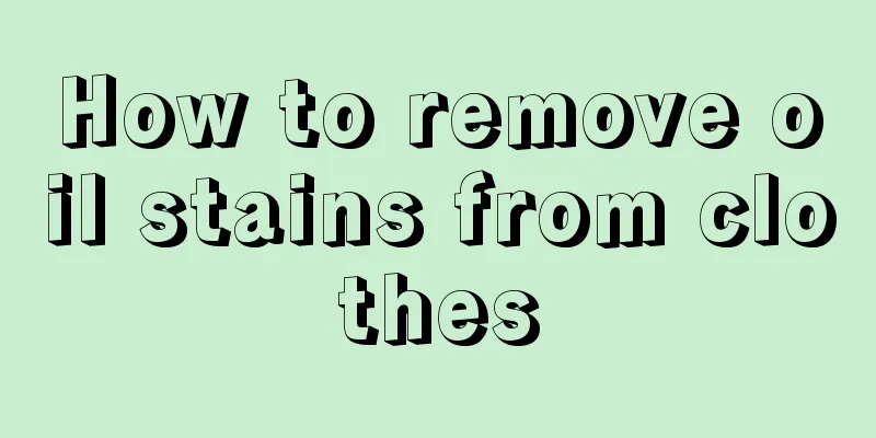 How to remove oil stains from clothes