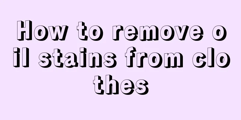 How to remove oil stains from clothes