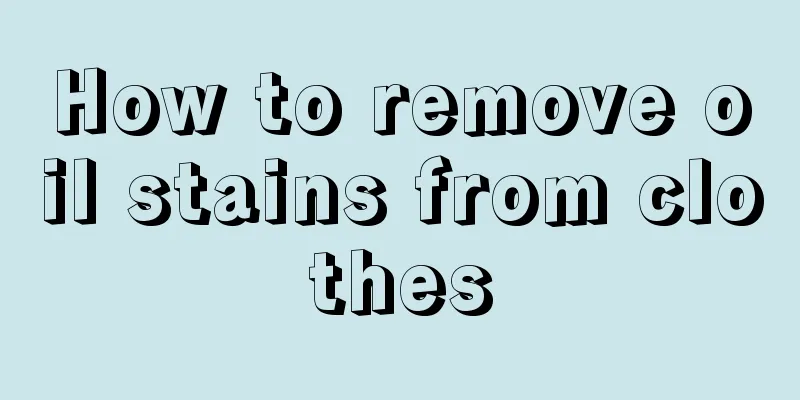 How to remove oil stains from clothes