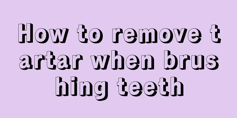 How to remove tartar when brushing teeth