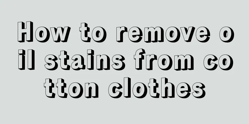 How to remove oil stains from cotton clothes