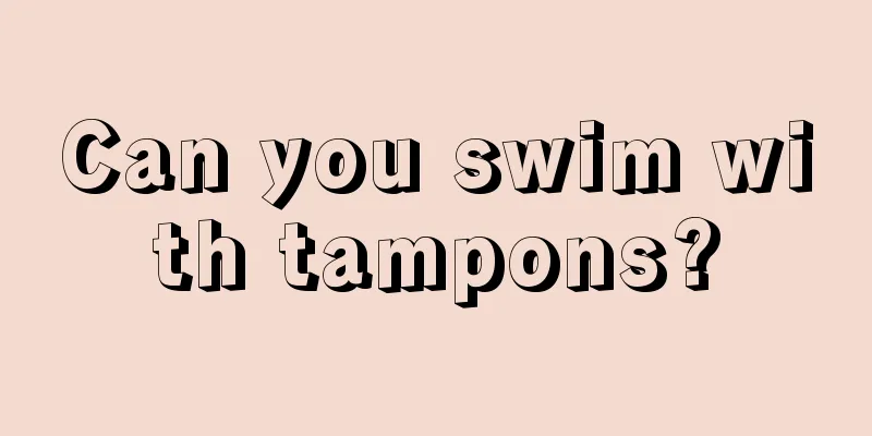 Can you swim with tampons?