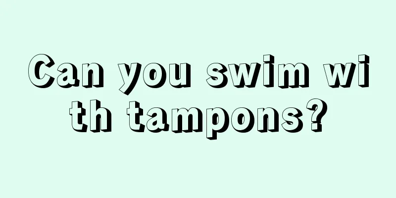 Can you swim with tampons?