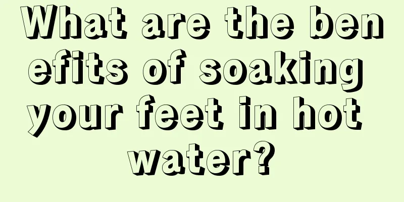 What are the benefits of soaking your feet in hot water?