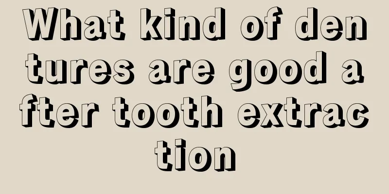 What kind of dentures are good after tooth extraction