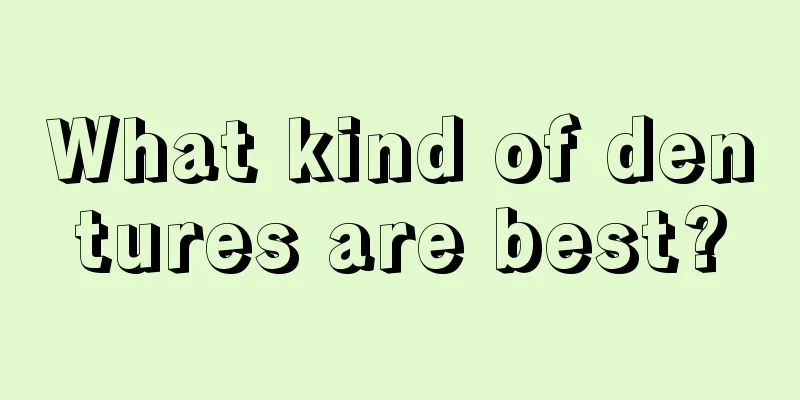 What kind of dentures are best?