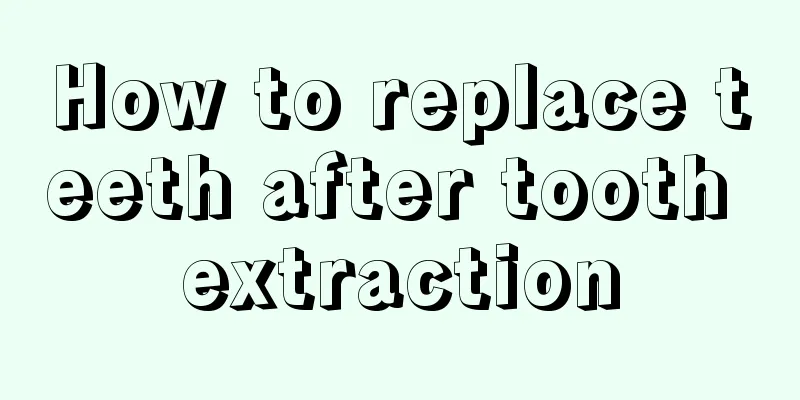 How to replace teeth after tooth extraction