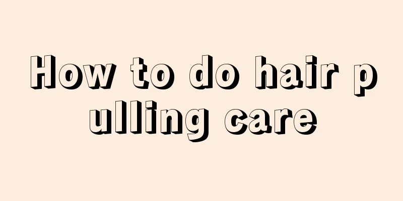 How to do hair pulling care