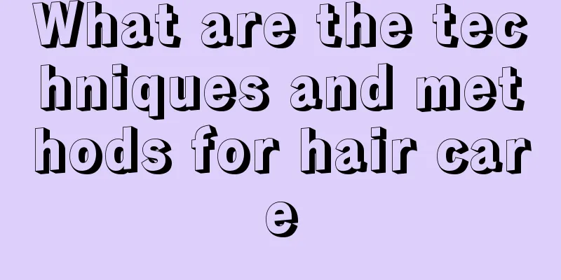 What are the techniques and methods for hair care
