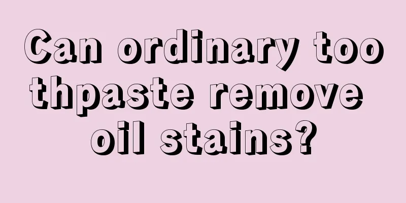Can ordinary toothpaste remove oil stains?