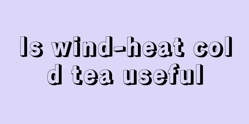 Is wind-heat cold tea useful