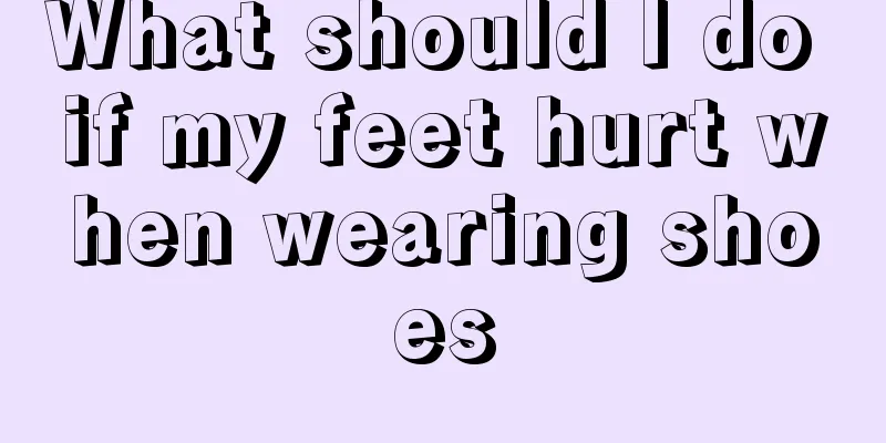 What should I do if my feet hurt when wearing shoes