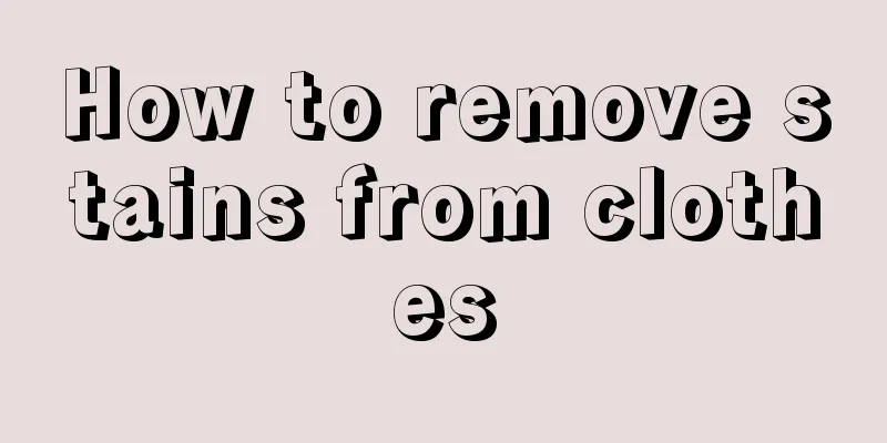 How to remove stains from clothes