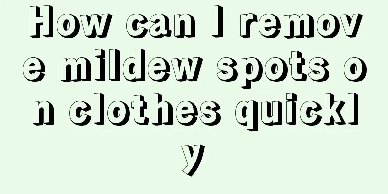 How can I remove mildew spots on clothes quickly