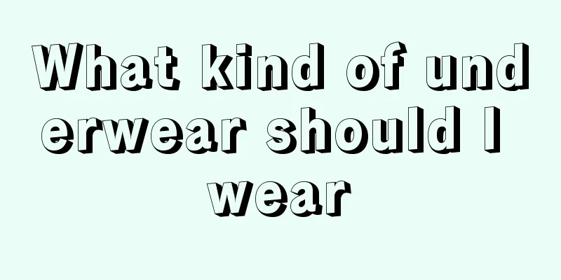 What kind of underwear should I wear