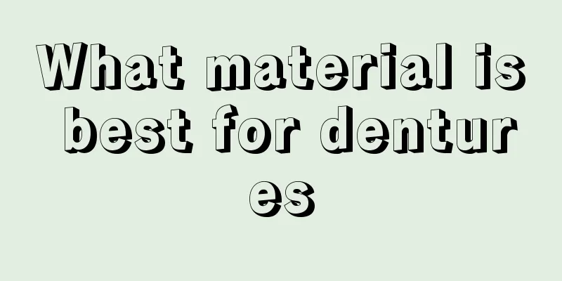 What material is best for dentures