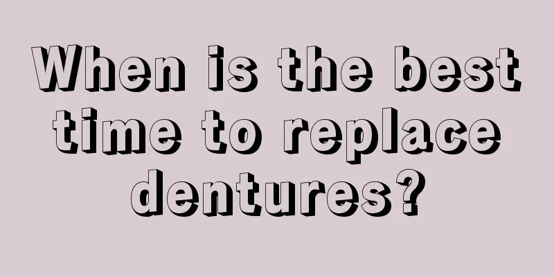 When is the best time to replace dentures?