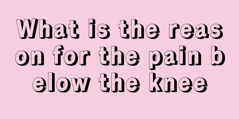 What is the reason for the pain below the knee