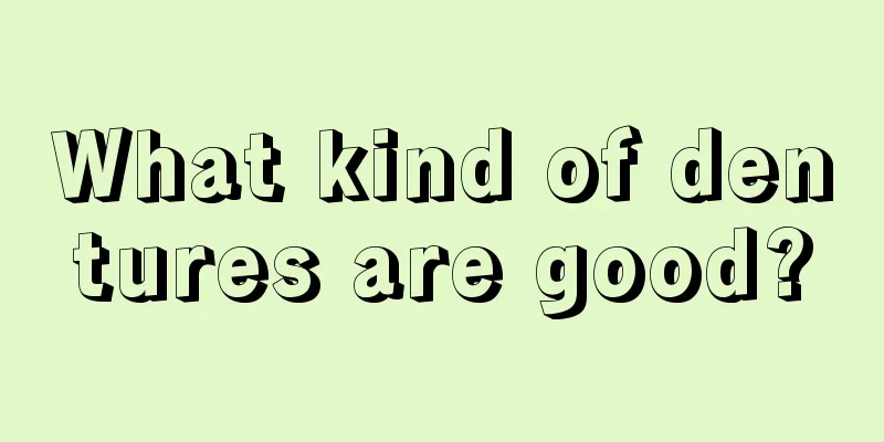 What kind of dentures are good?