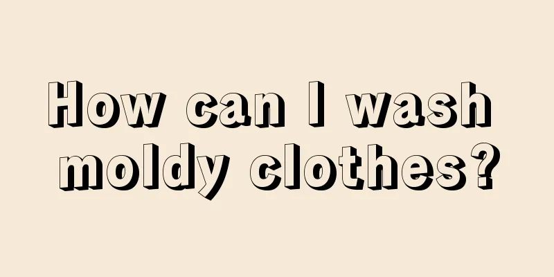 How can I wash moldy clothes?