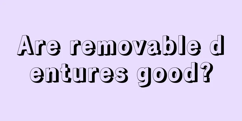 Are removable dentures good?