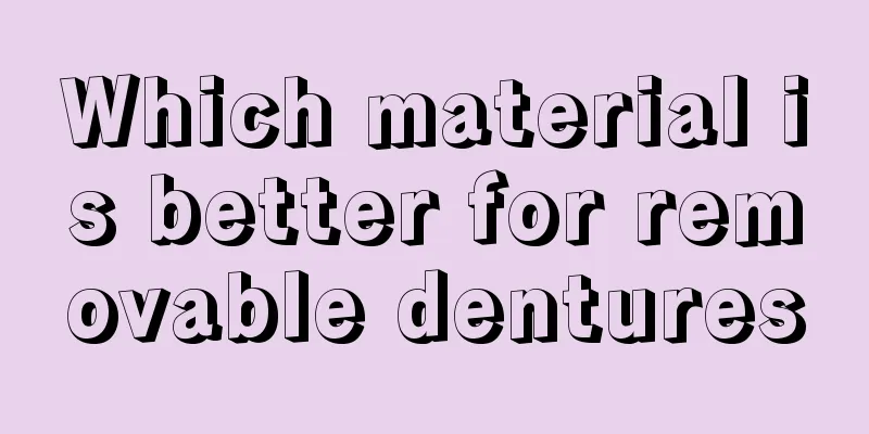 Which material is better for removable dentures