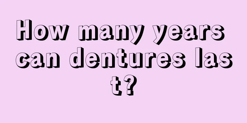 How many years can dentures last?