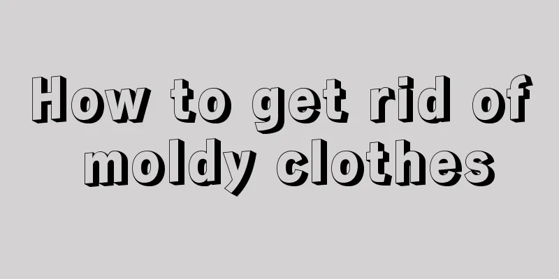 How to get rid of moldy clothes