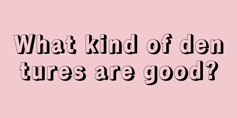 What kind of dentures are good?