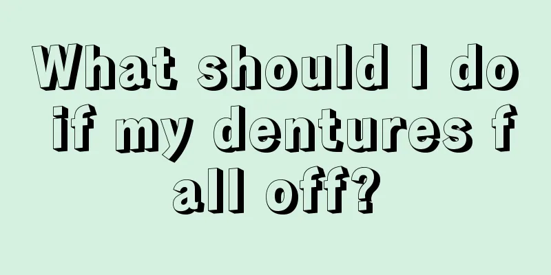 What should I do if my dentures fall off?