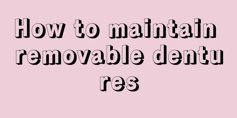 How to maintain removable dentures