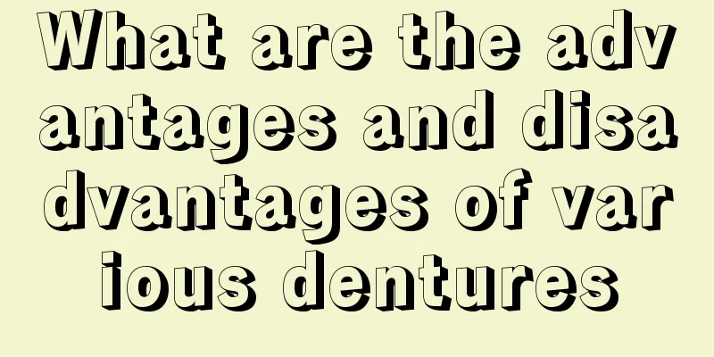 What are the advantages and disadvantages of various dentures