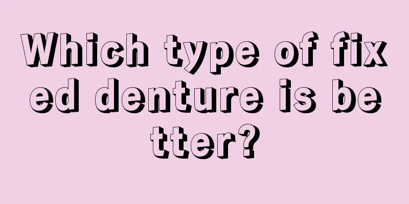 Which type of fixed denture is better?