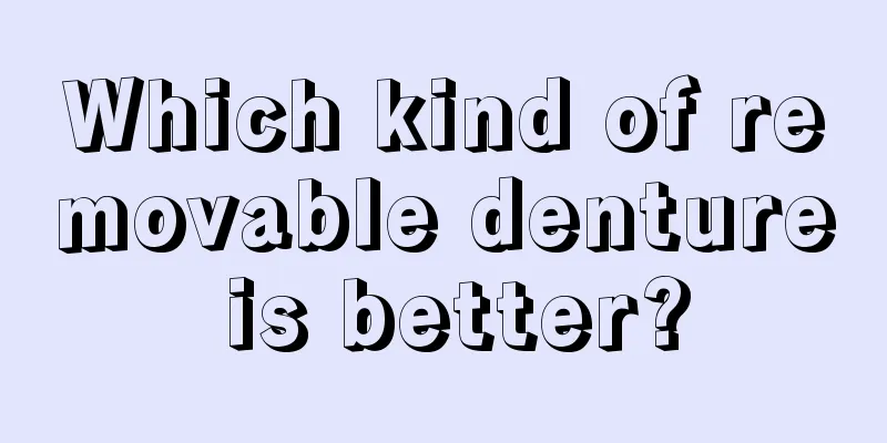 Which kind of removable denture is better?