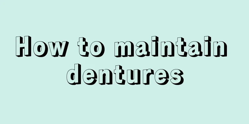 How to maintain dentures