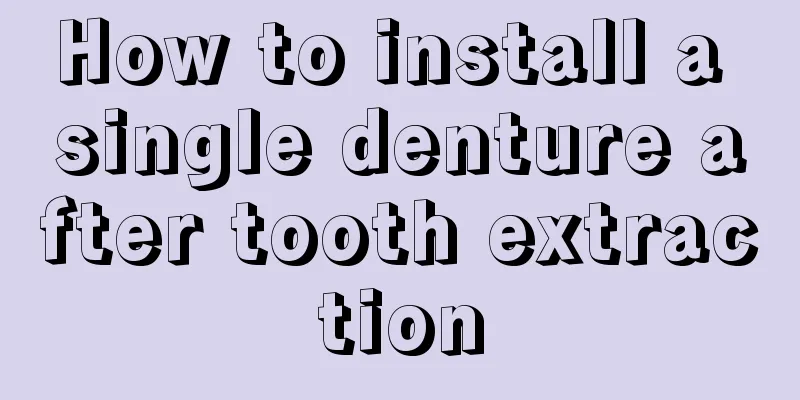 How to install a single denture after tooth extraction