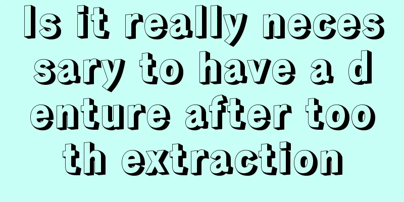 Is it really necessary to have a denture after tooth extraction