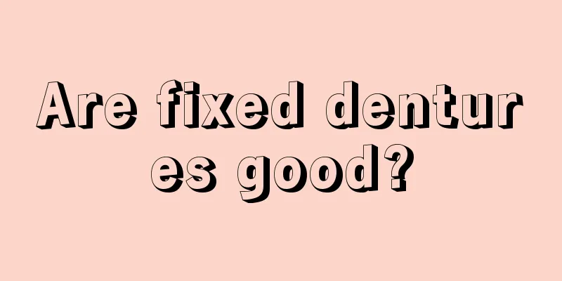 Are fixed dentures good?