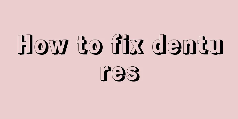 How to fix dentures