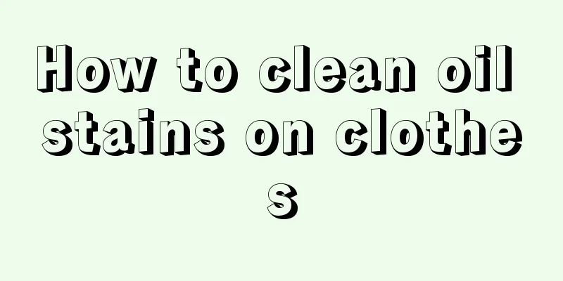 How to clean oil stains on clothes