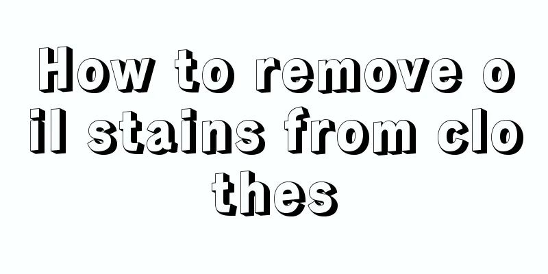 How to remove oil stains from clothes