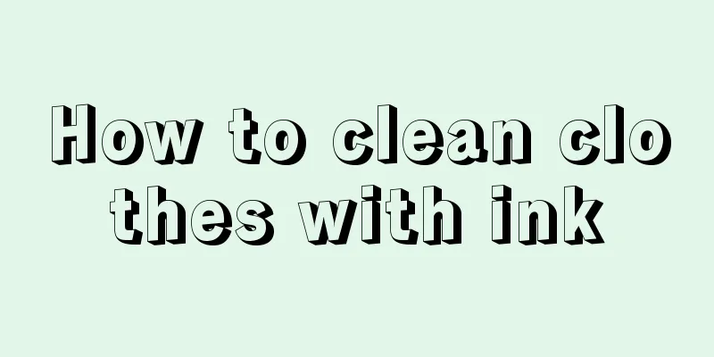 How to clean clothes with ink