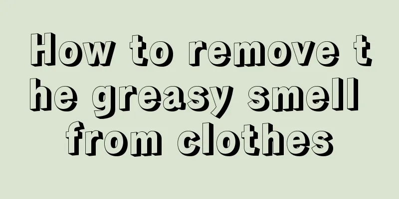 How to remove the greasy smell from clothes