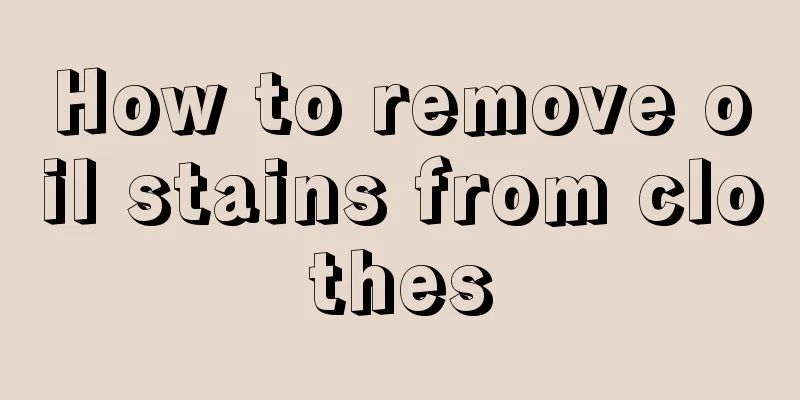 How to remove oil stains from clothes
