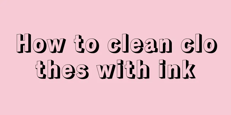 How to clean clothes with ink