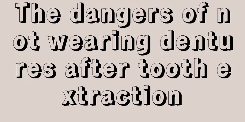 The dangers of not wearing dentures after tooth extraction