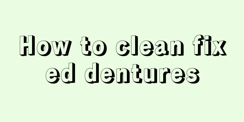 How to clean fixed dentures