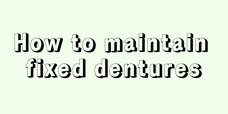 How to maintain fixed dentures