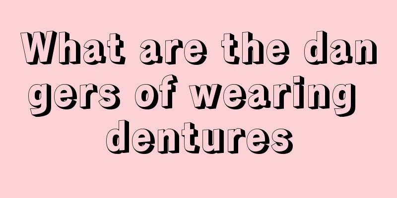 What are the dangers of wearing dentures