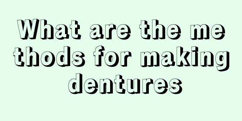 What are the methods for making dentures